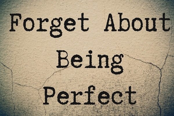 Forget about being perfect