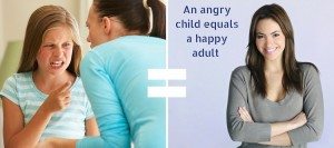 An Angry Child equals a Happy Adult