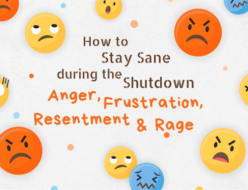 How to Stay Sane during the Shutdown – Anger, Frustration, Resentment & Rage